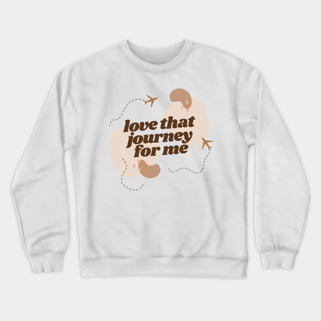 love that journey for me Crewneck Sweatshirt by goblinbabe